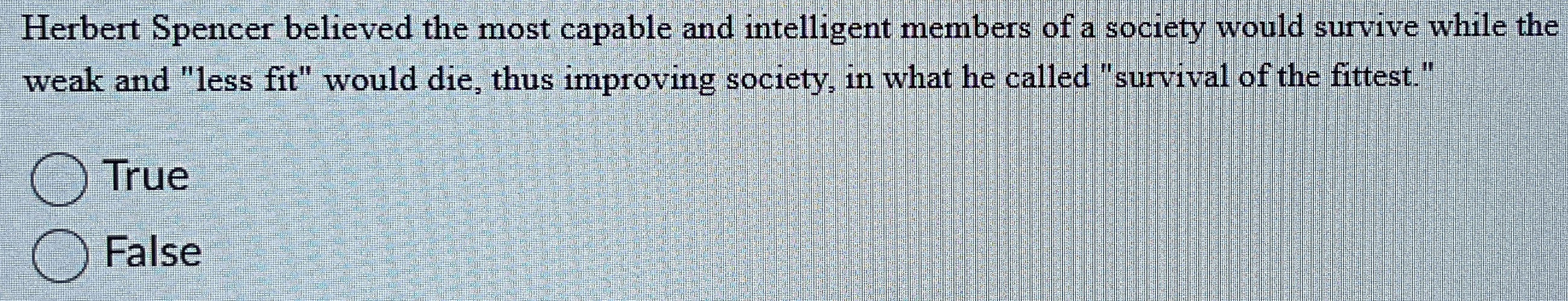 Herbert Spencer believed the most capable and