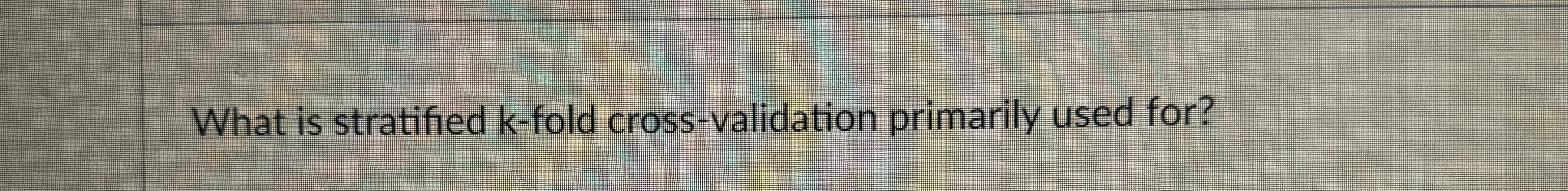 What is stratified k - fold cross - validation