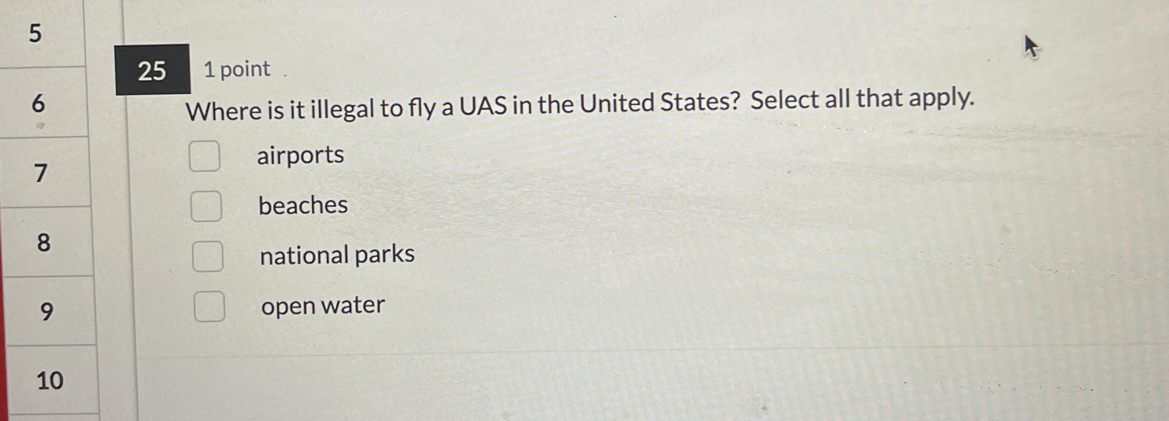 2 5 1 point Where is it illegal to fly a UAS in