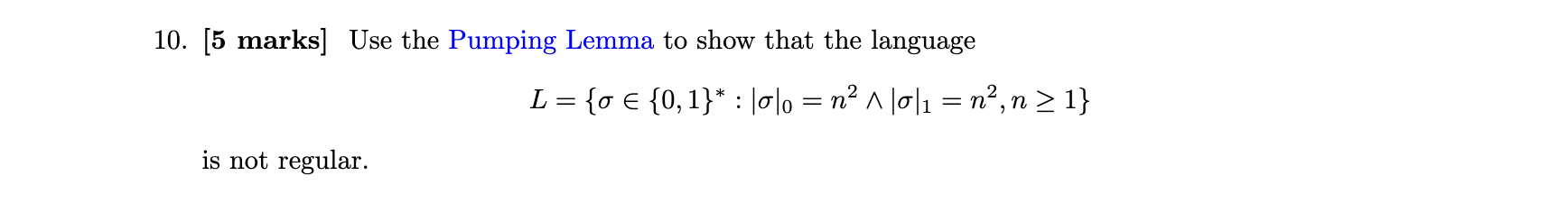 [ 5 marks ] Use the Pumping Lemma to show that