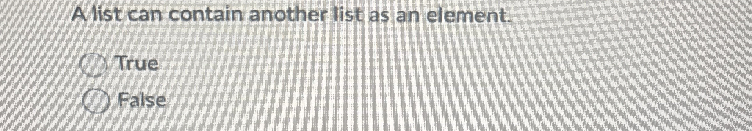 A list can contain another list as an element.