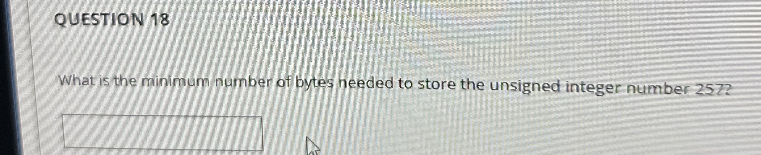 QUESTION 1 8 What is the minimum number of bytes
