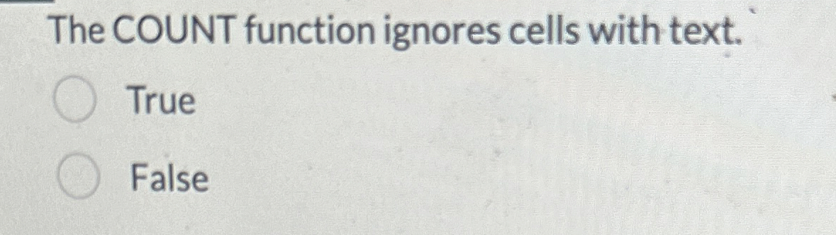 The COUNT function ignores cells with text. True
