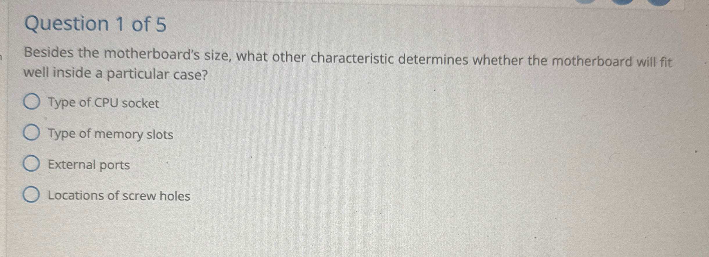 Question 1 of 5 Besides the motherboard's size,