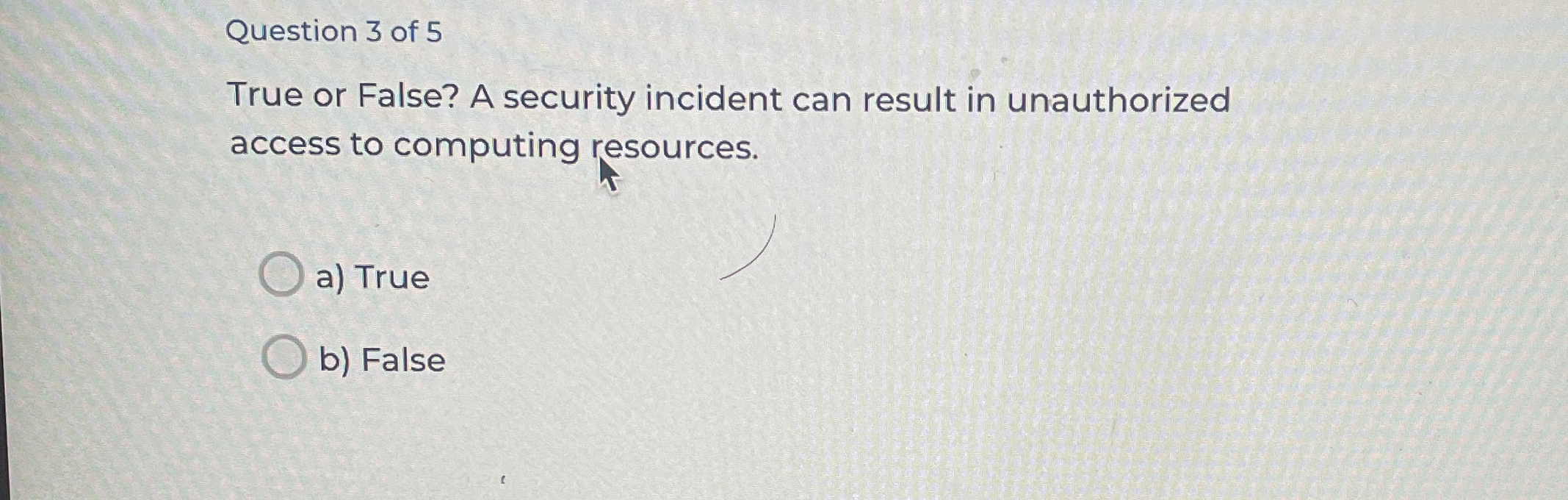 Question 3 of 5 True or False? A security
