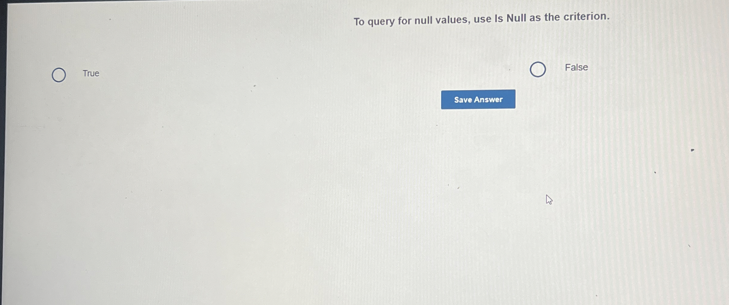 To query for null values, use Is Null as the
