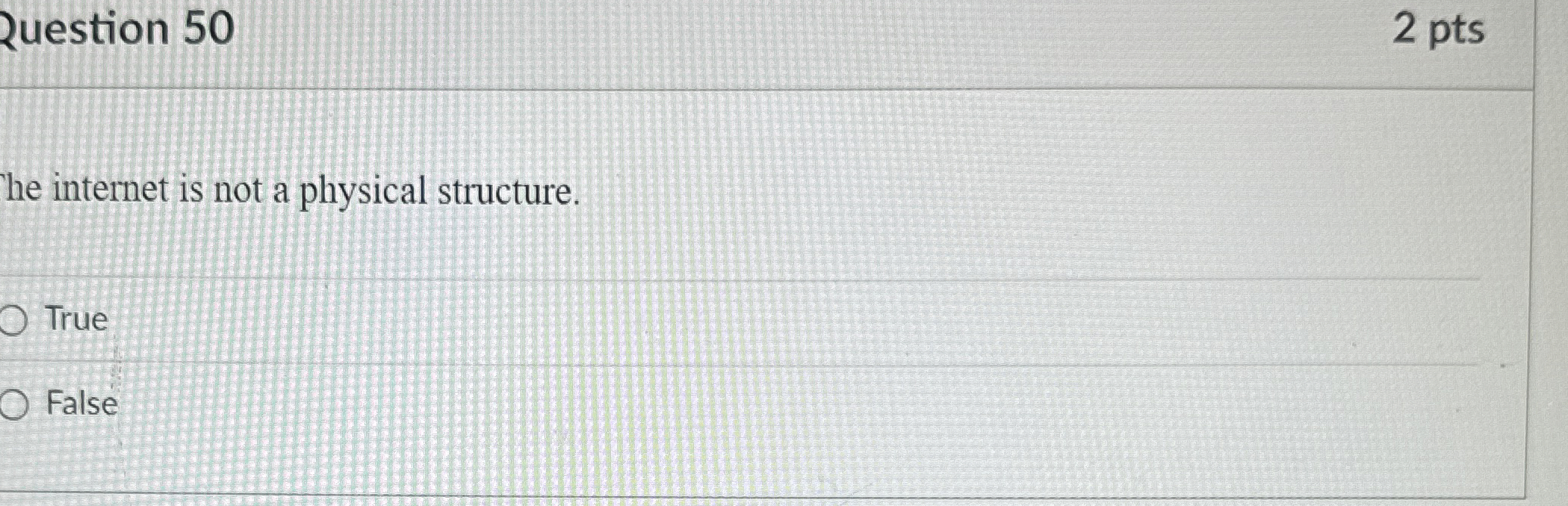 Question 5 0 2 pts he internet is not a physical