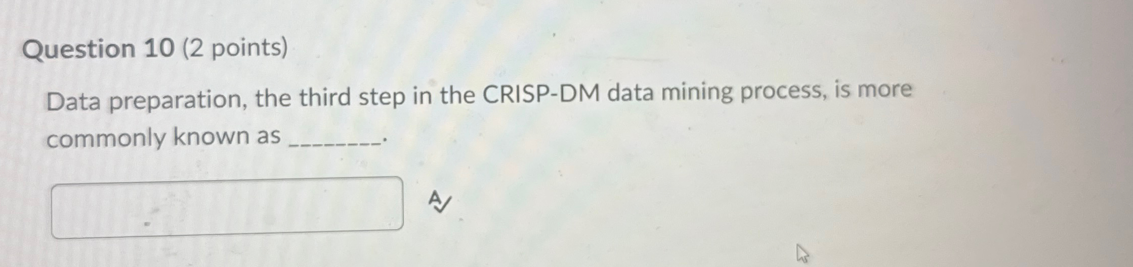 Question 1 0 ( 2 points ) Data preparation, the
