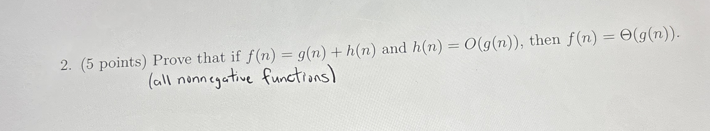 ( 5 points ) Prove that if f ( n ) = g ( n ) + h