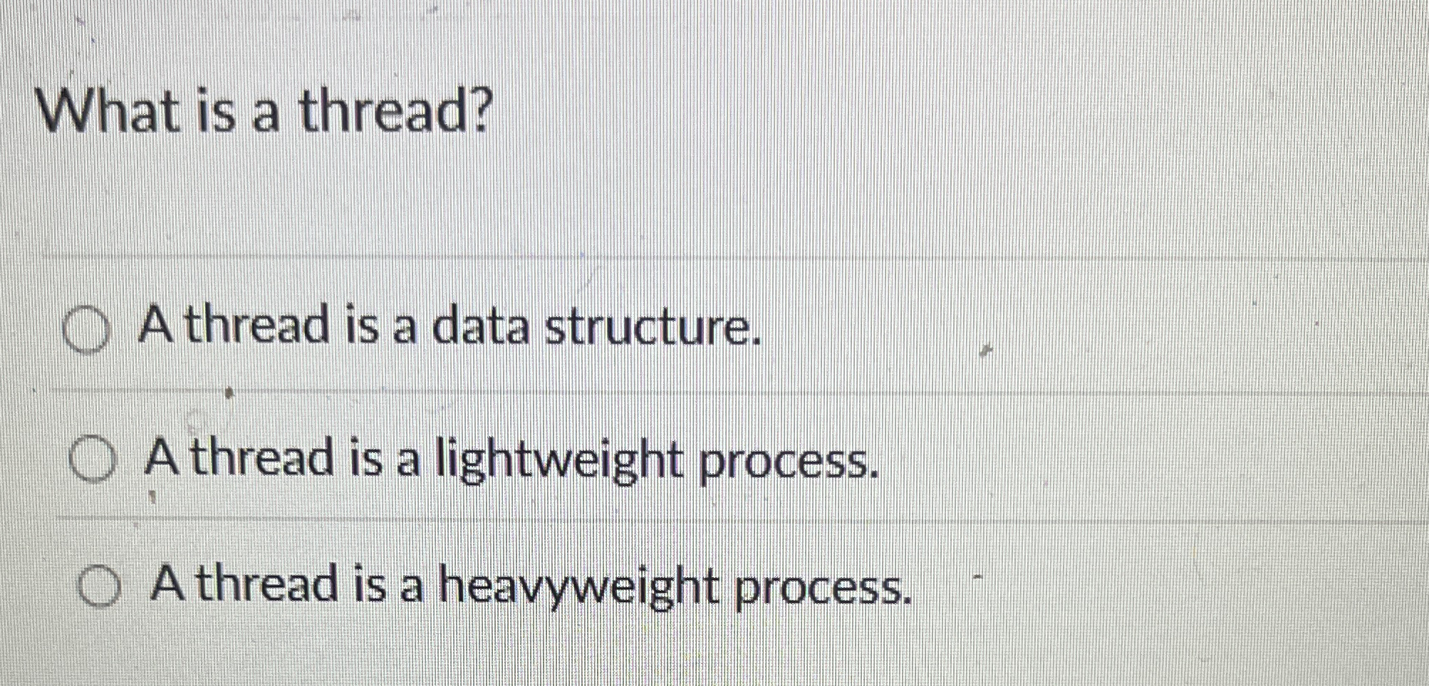 What is a thread? A thread is a data structure. A