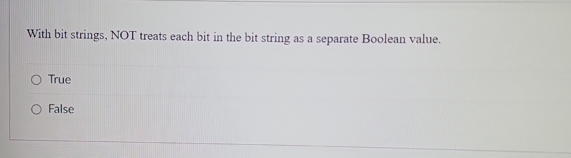 With bit strings, NOT treats each bit in the bit