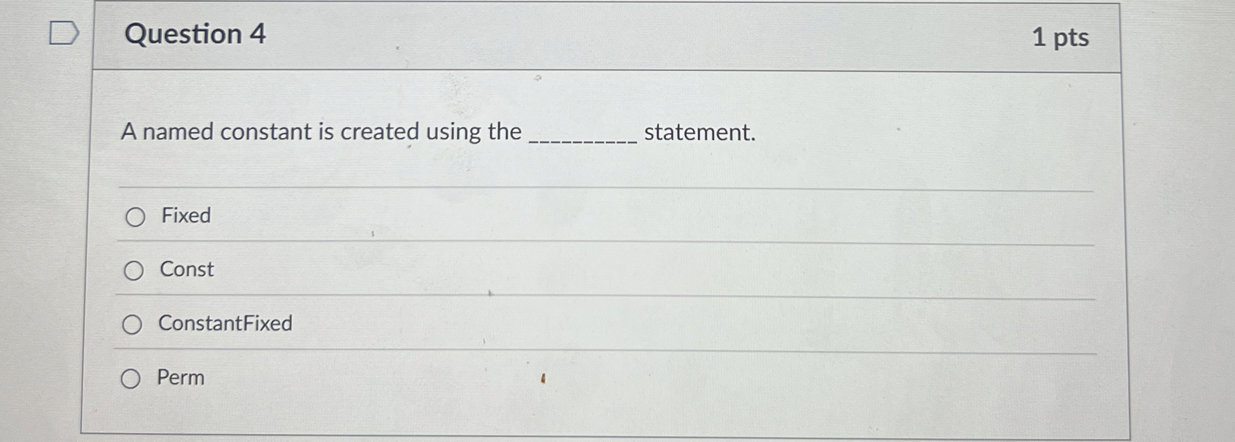 Question 4 A named constant is created using the