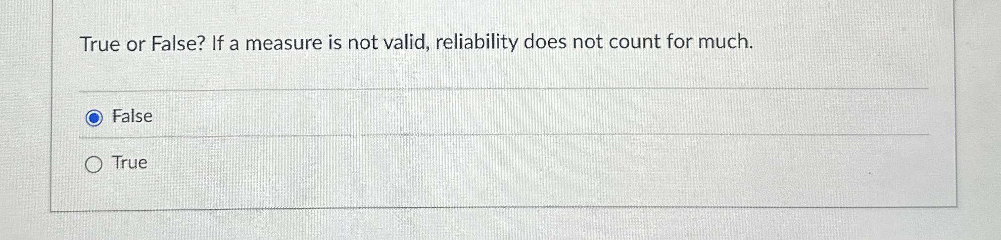 True or False? If a measure is not valid,