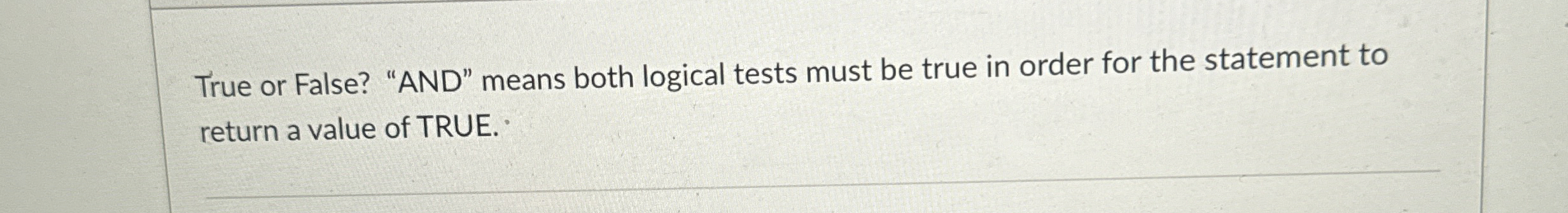 True or False? "AND" means both logical tests