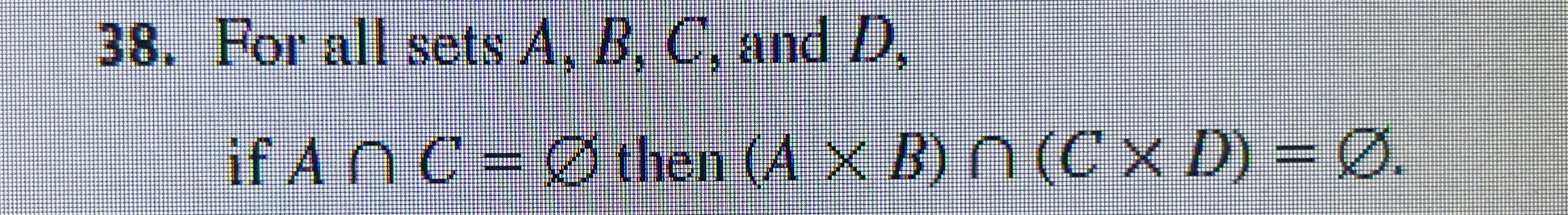 For all sets A , B , C , and D , if A C = O ?