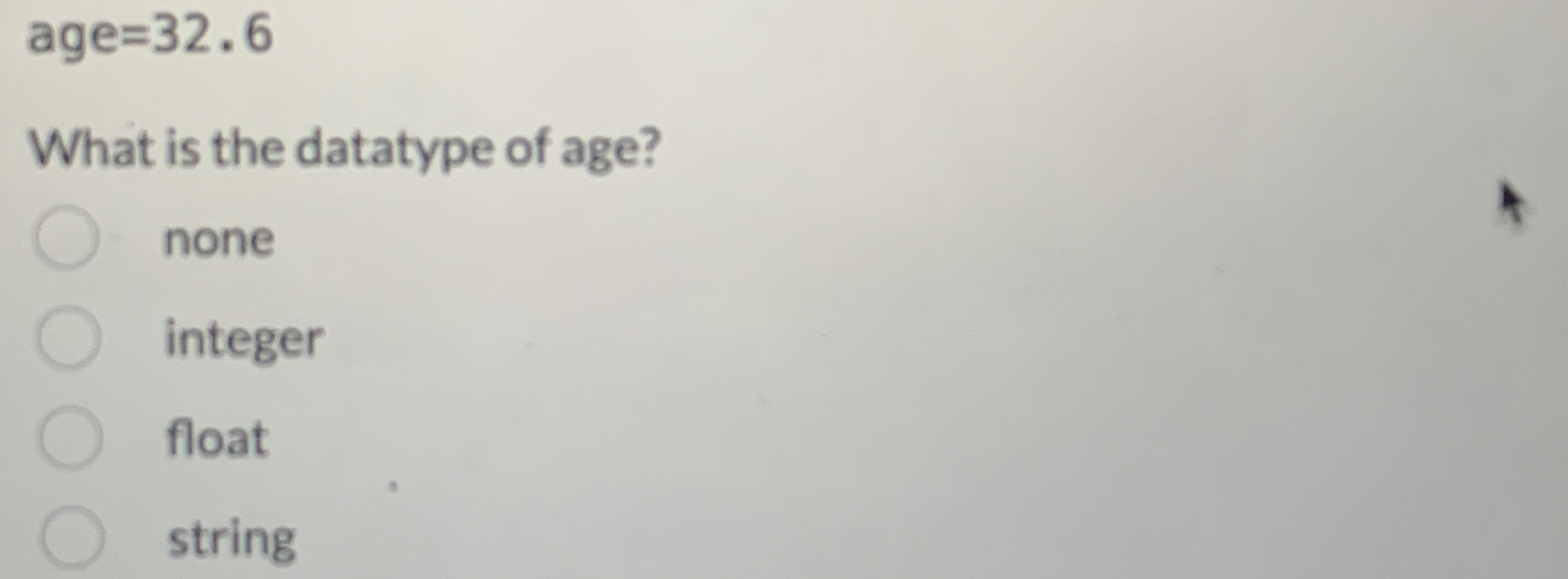 age = 3 2 . 6 What is the datatype of age? none