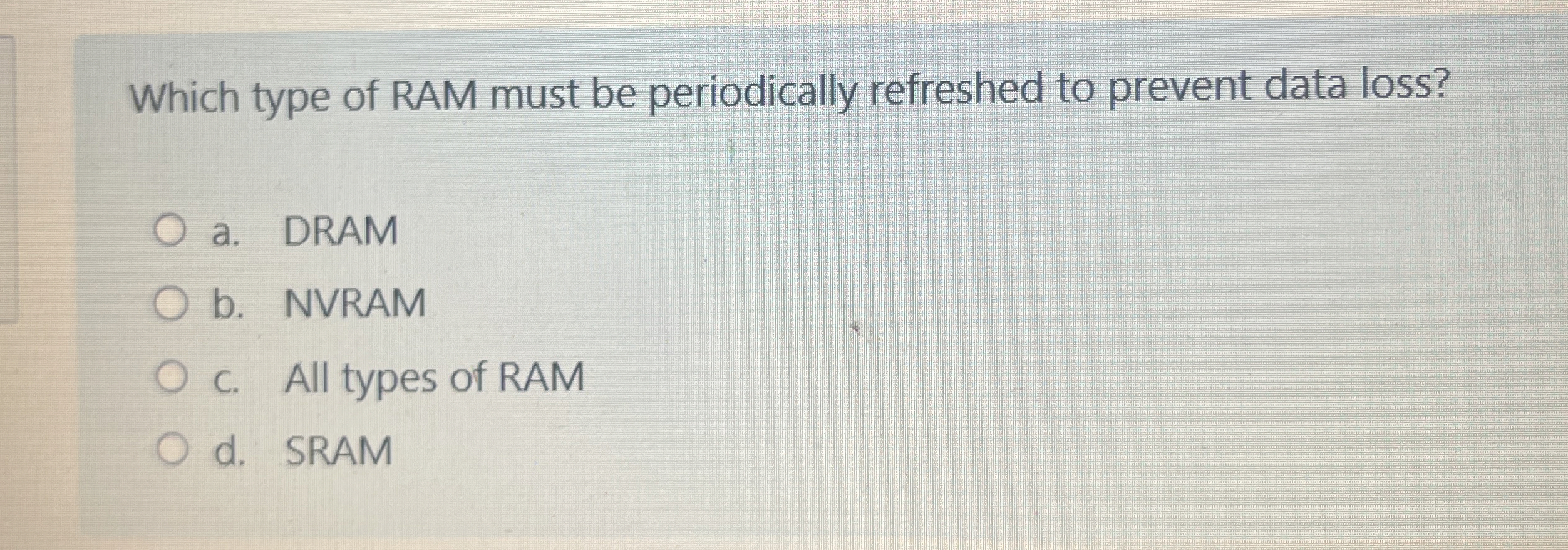 Which type of RAM must be periodically refreshed