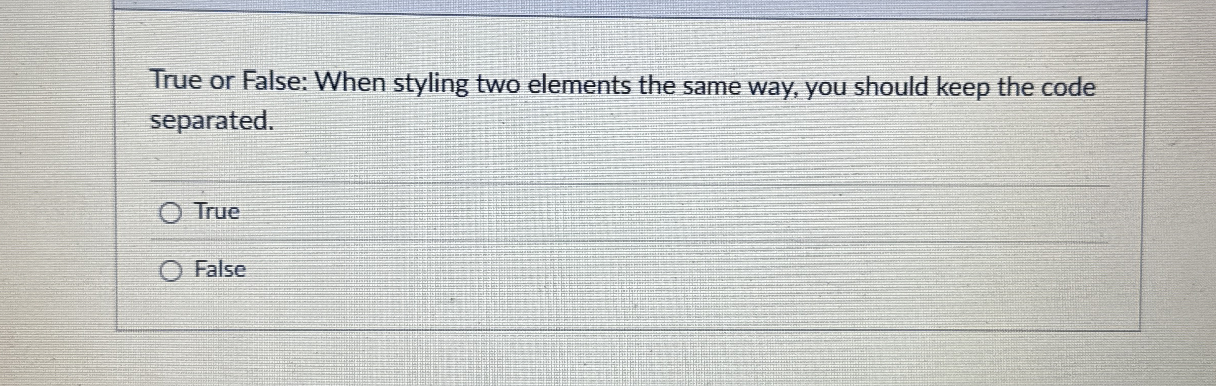 True or False: When styling two elements the same
