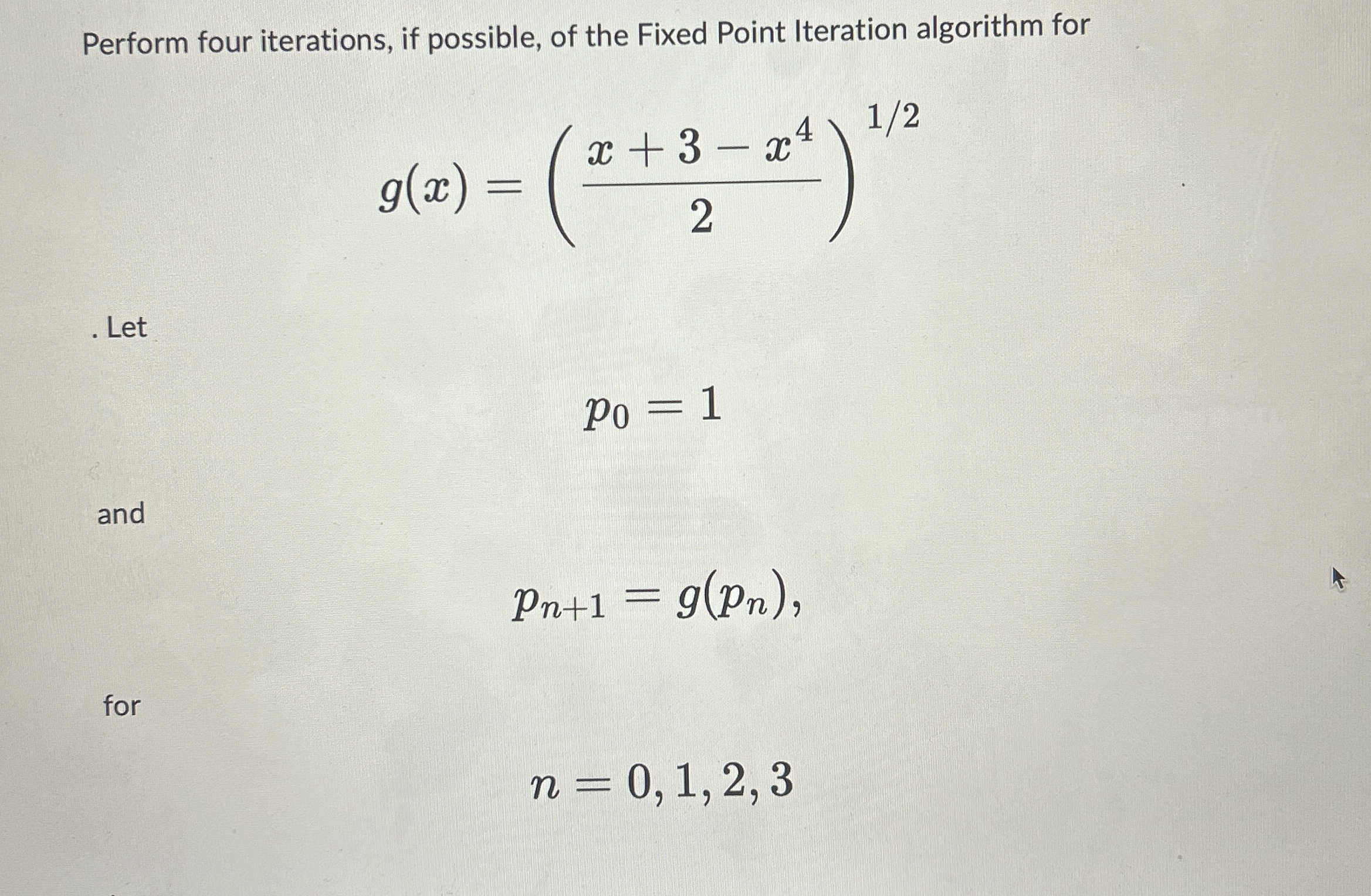 Perform four iterations, if possible, of the