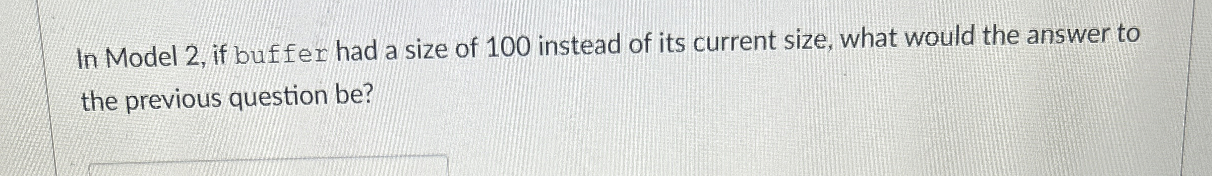 In Model 2 , if buffer had a size of 1 0 0
