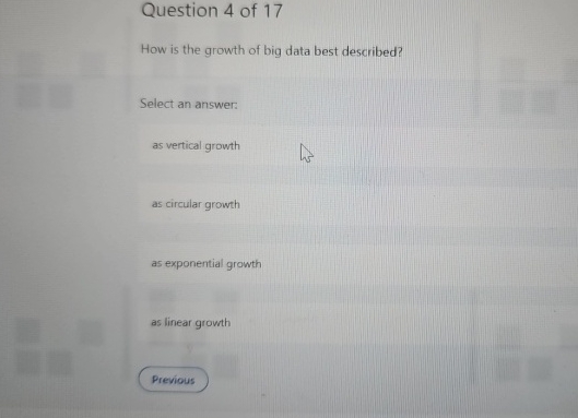 Question 4 of 1 7 How is the growth of big data