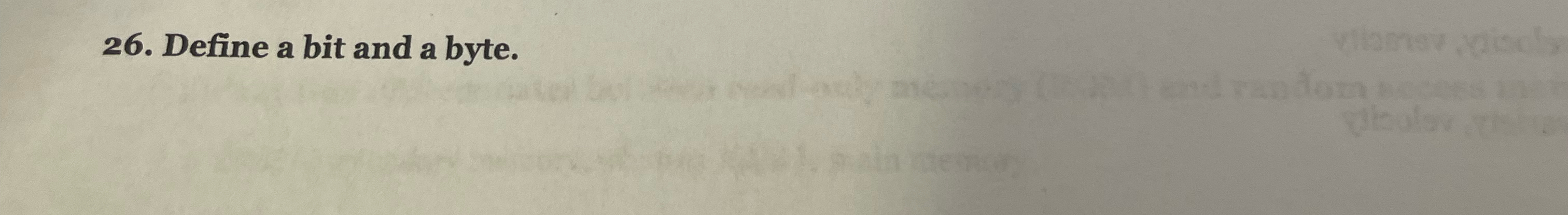 Define a bit and a byte.