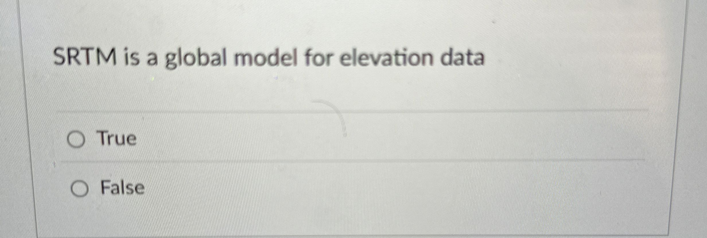 SRTM is a global model for elevation data True