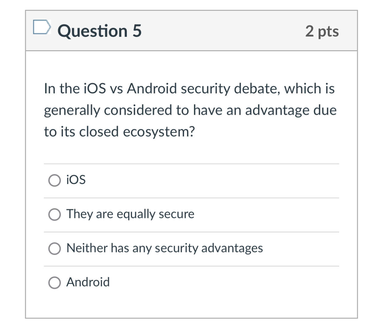 Question 5 2 pts In the iOS vs Android security