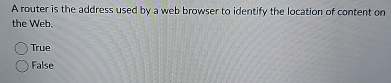 A router is the address used by a web browser to