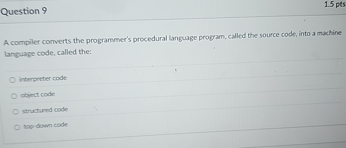 Question 9 1 . 5 pts A compiler converts the