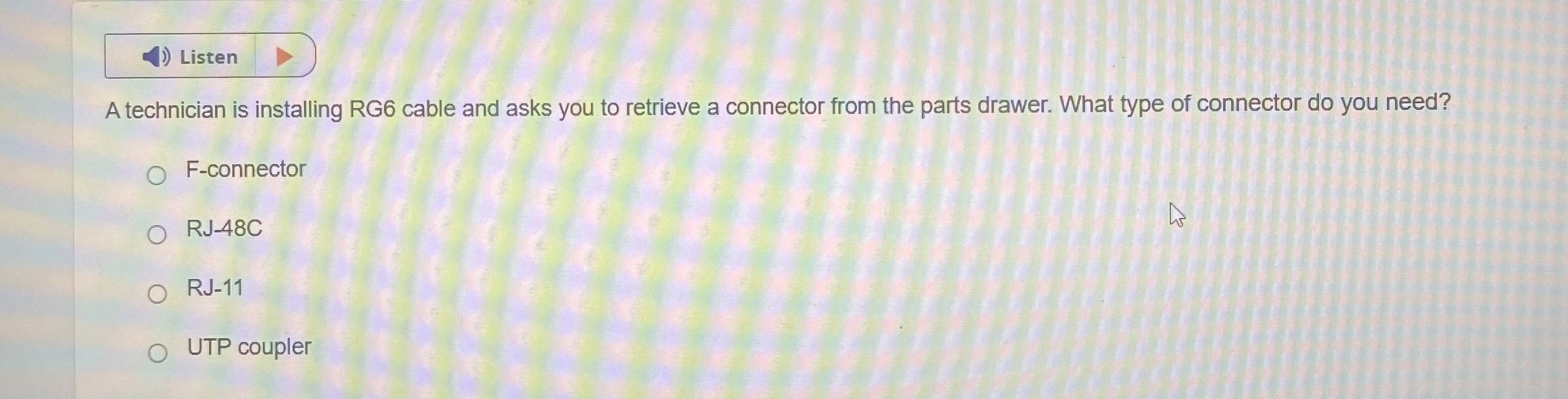 A technician is installing RG 6 cable and asks