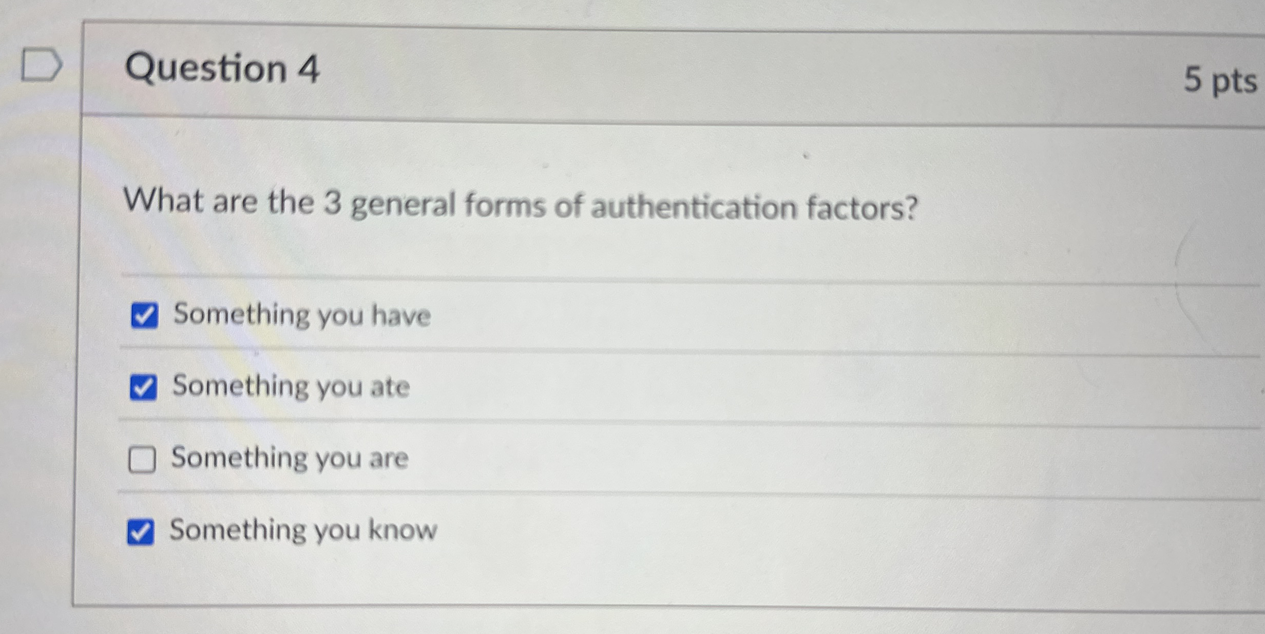 Question 4 5 pts What are the 3 general forms of