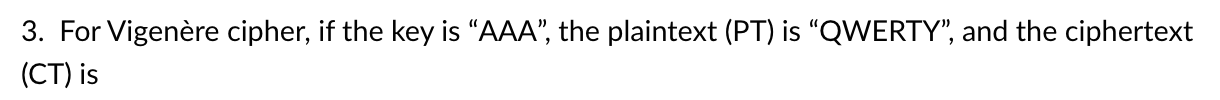 For Vigen re cipher, if the key is "AAA", the