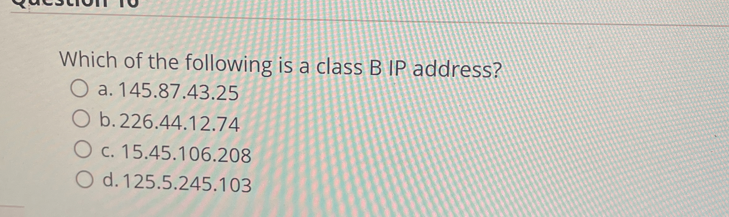 Which of the following is a class B IP address? a