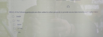 Which of the following prototols are often added