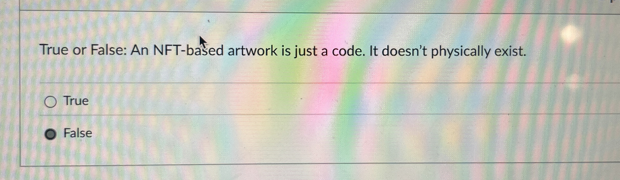 True or False: An NFT - based artwork is just a