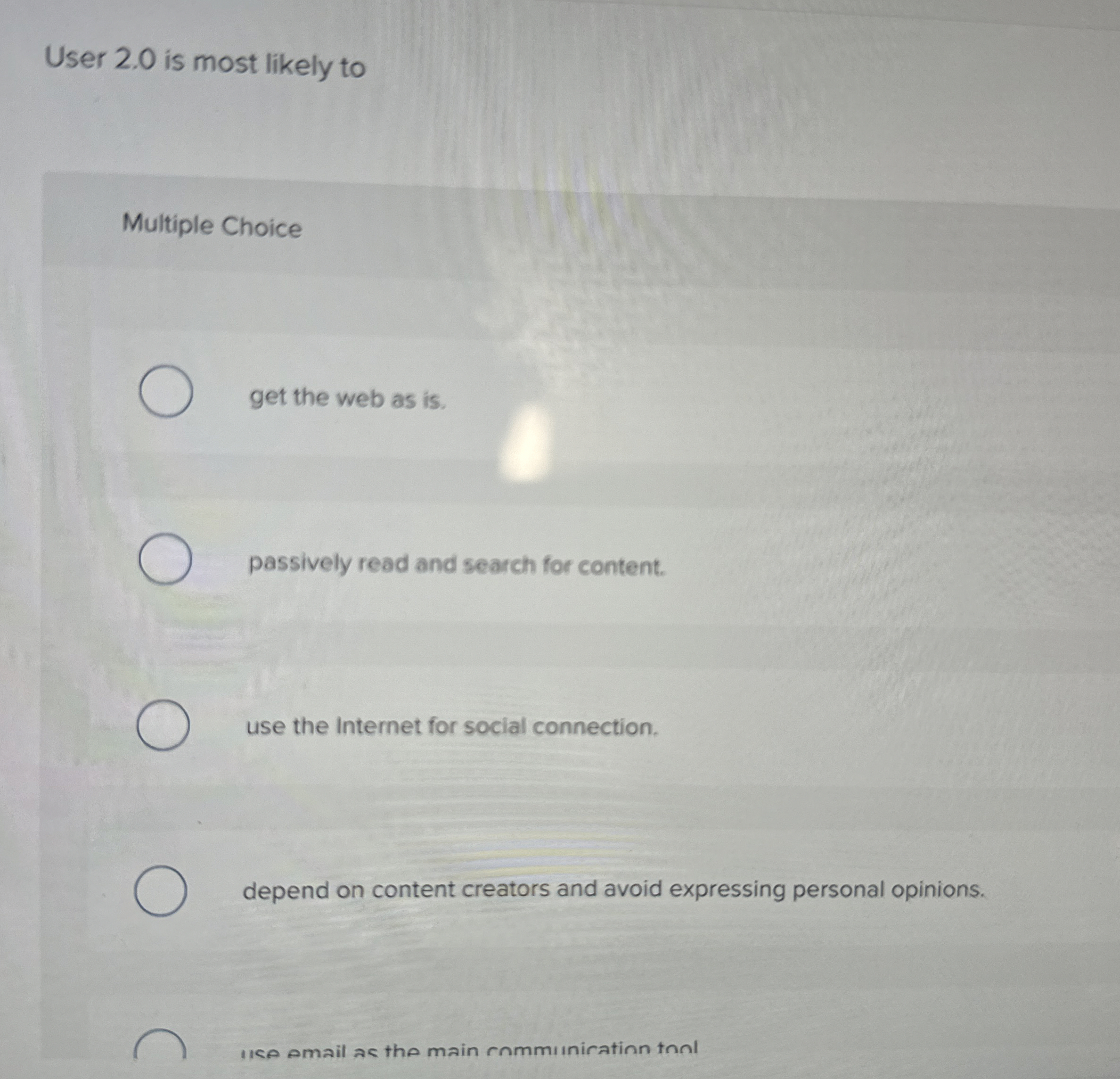 User 2 . 0 is most likely to Multiple Choice get