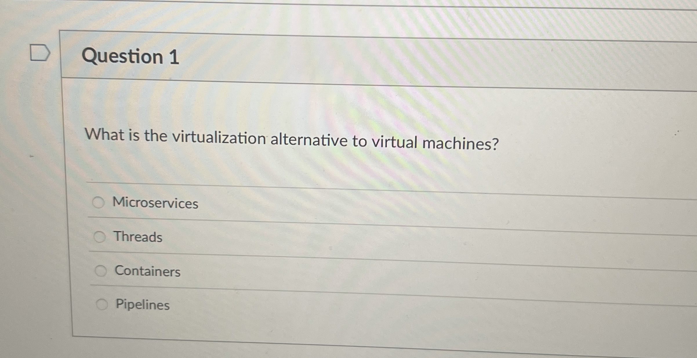 Question 1 What is the virtualization alternative
