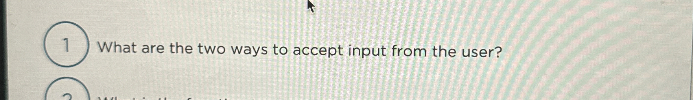 1 What are the two ways to accept input from the