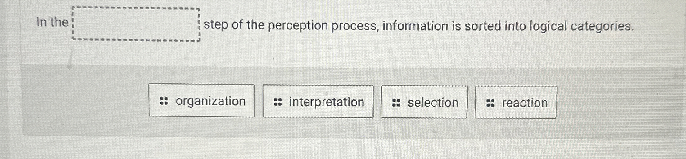 In th step of the perception process, information