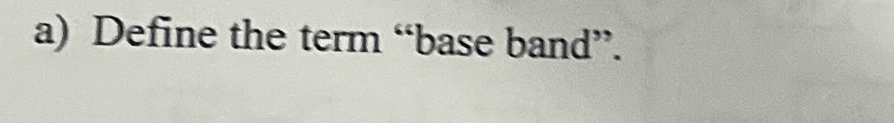 a ) Define the term "base band".