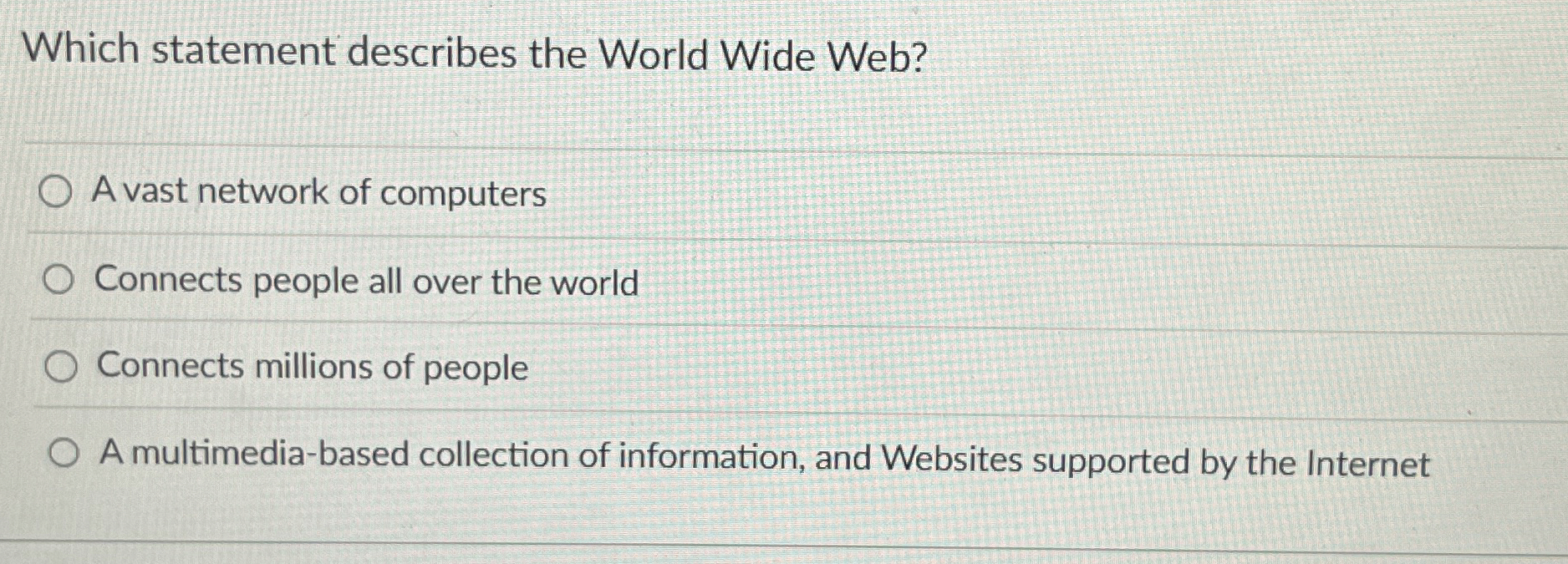 Which statement describes the World Wide Web? A