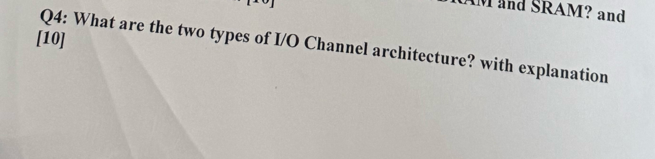 Q 4 : What are the two types of I / O Channel