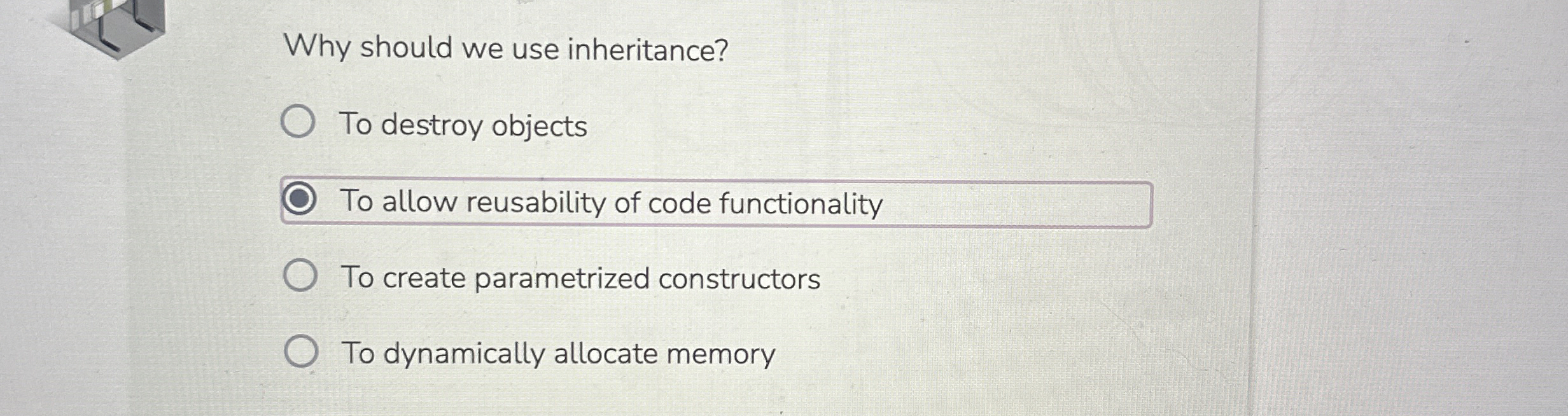 Why should we use inheritance? To destroy objects