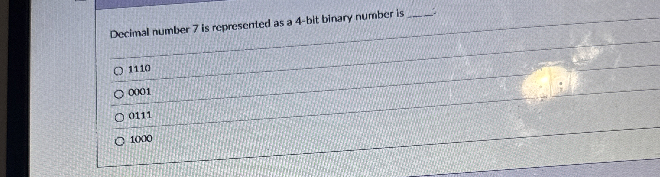 Decimal number 7 is represented as a 4 - bit