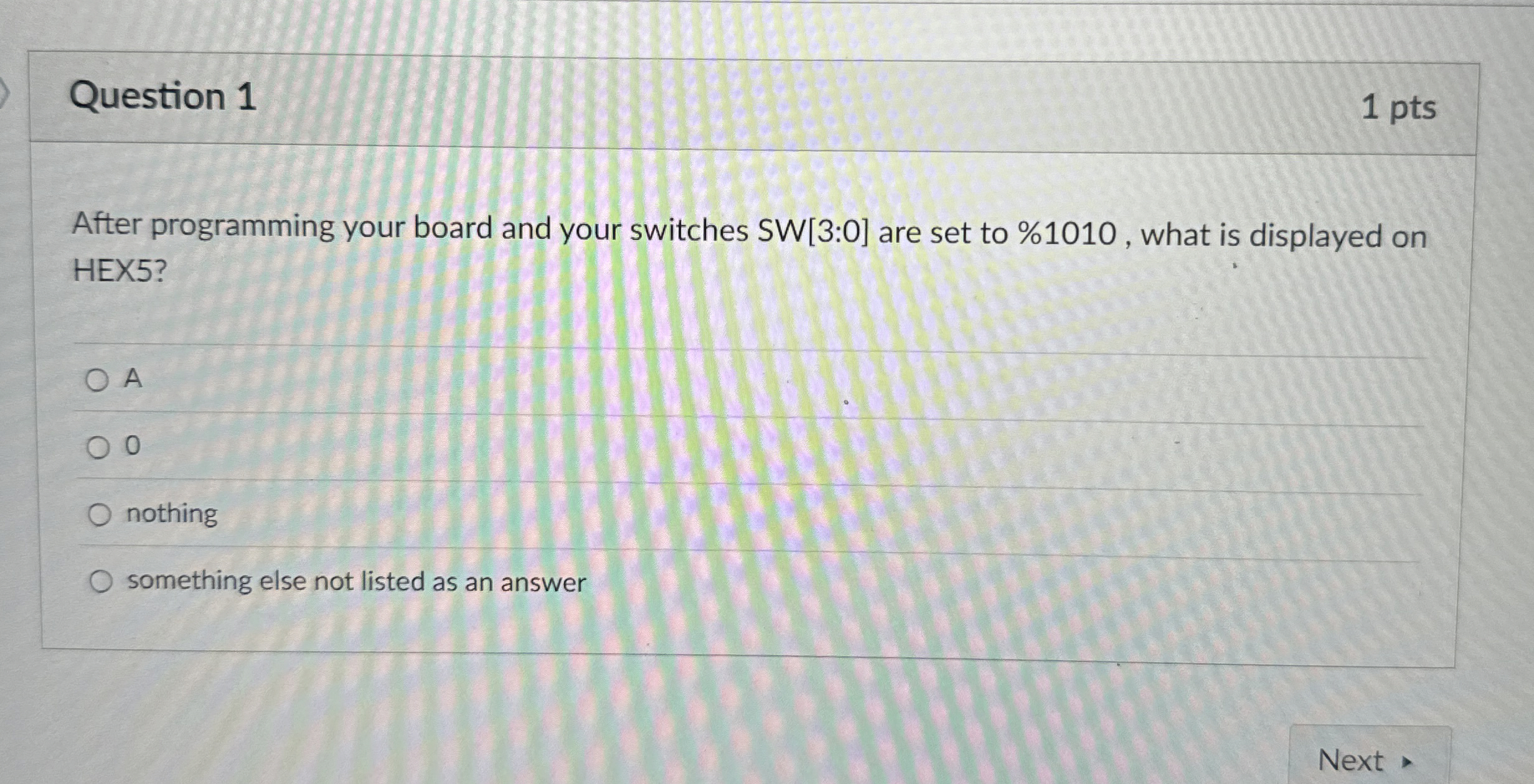 Question 1 1 pts After programming your board and