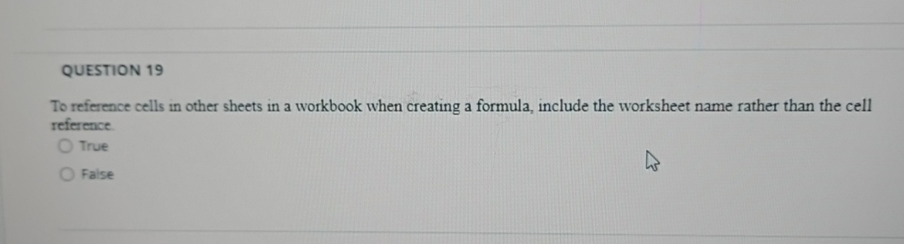 QUESTION 1 9 To reference cells in other sheets