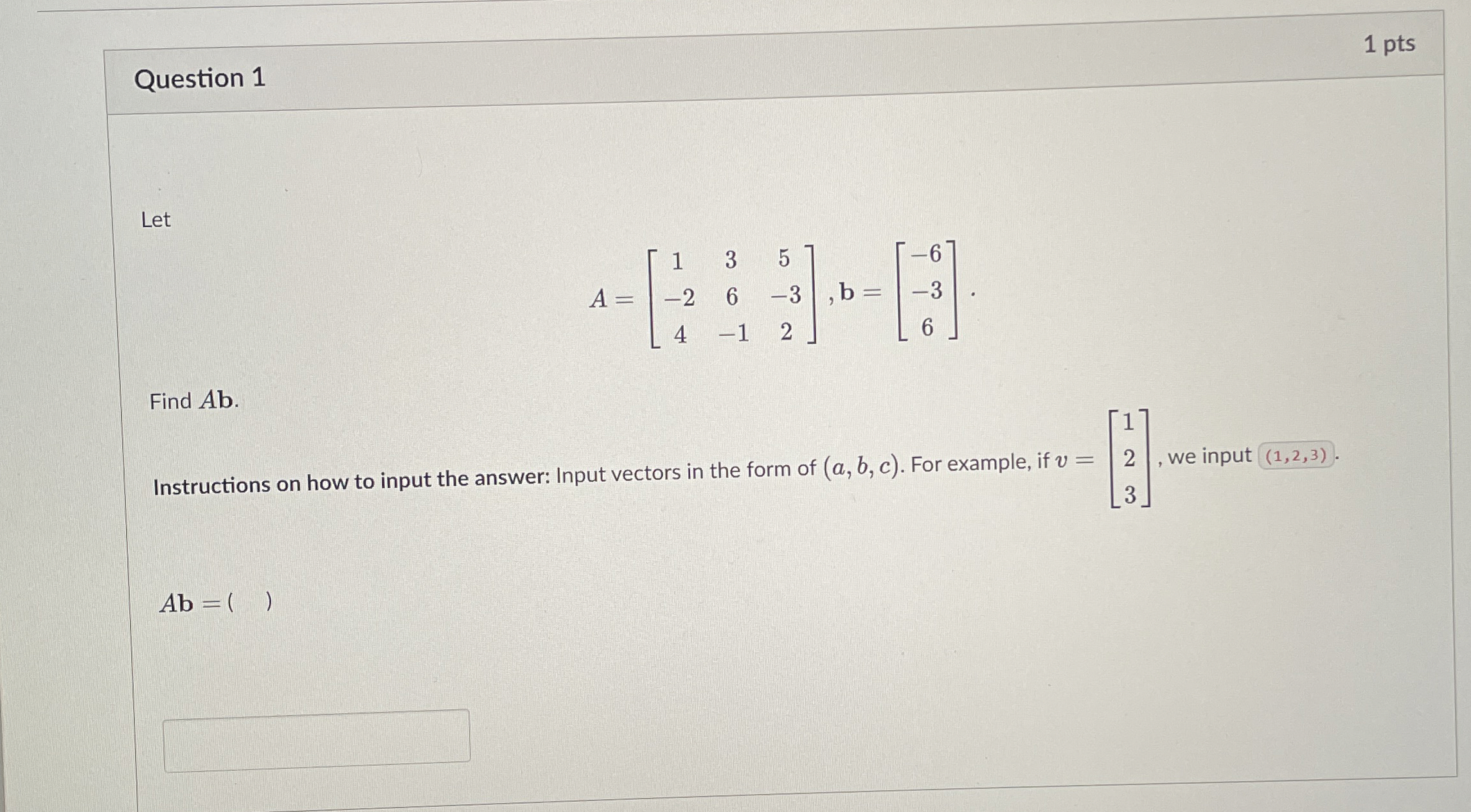 Question 1 Let A = [ 1 3 5 - 2 6 - 3 4 - 1 2 ] ,
