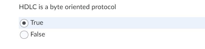 HDLC is a byte oriented protocol True False