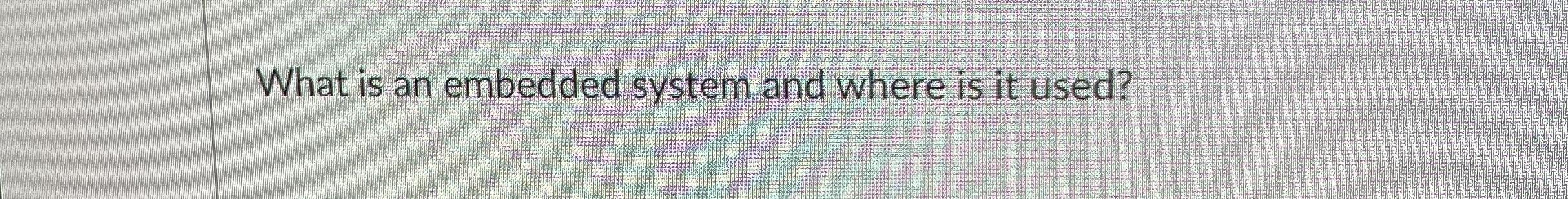 What is an embedded system and where is it used?